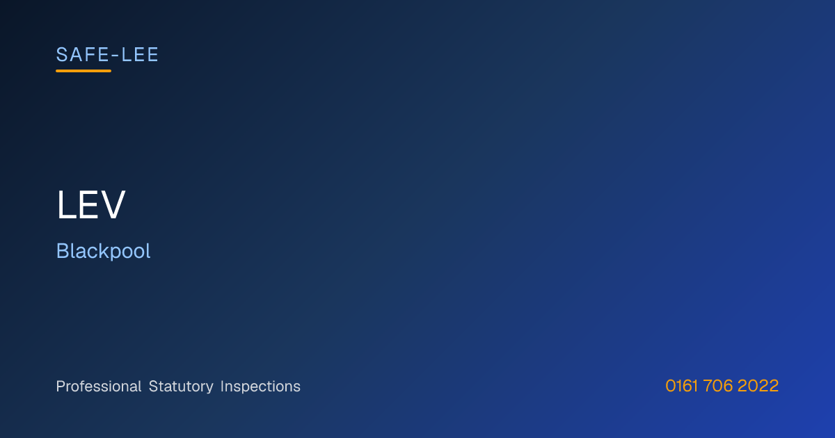 LEV in Blackpool | Safe-Lee Inspections